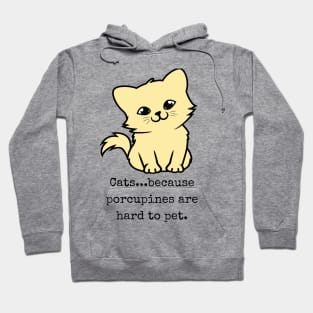 Cats...because porcupines are hard to pet -cat lovers Hoodie